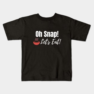 Oh Snap! Let's Eat! Kids T-Shirt